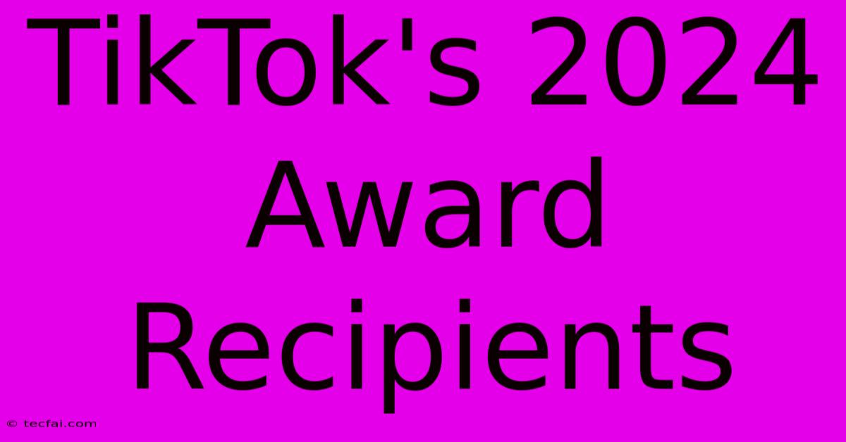 TikTok's 2024 Award Recipients