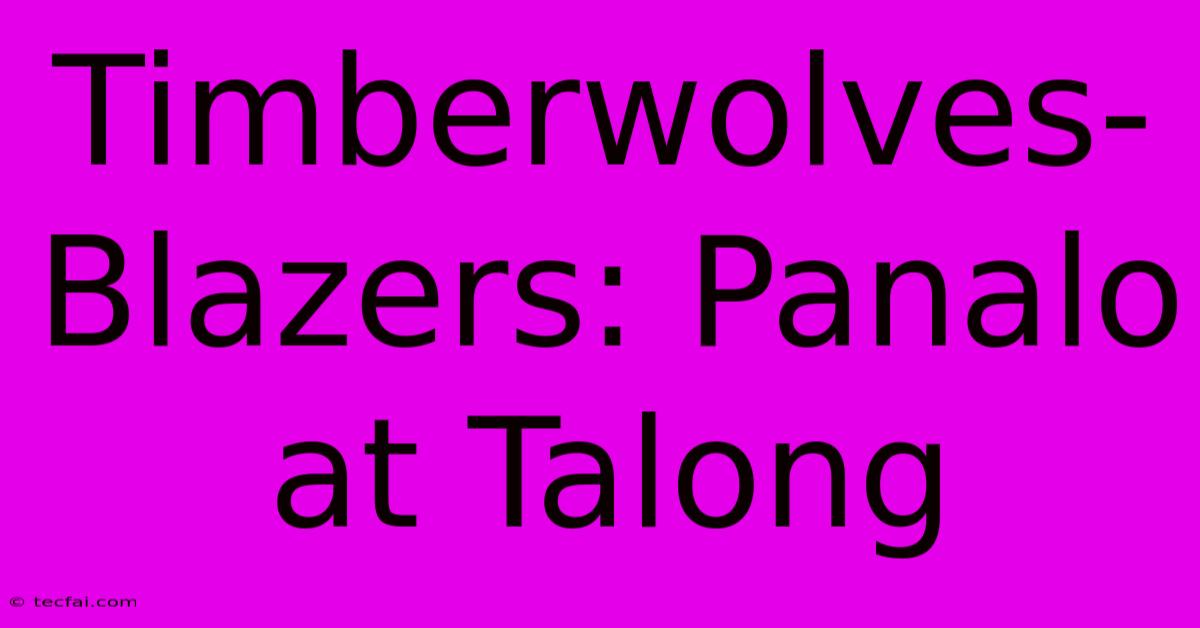 Timberwolves-Blazers: Panalo At Talong