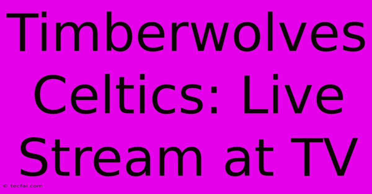 Timberwolves Celtics: Live Stream At TV