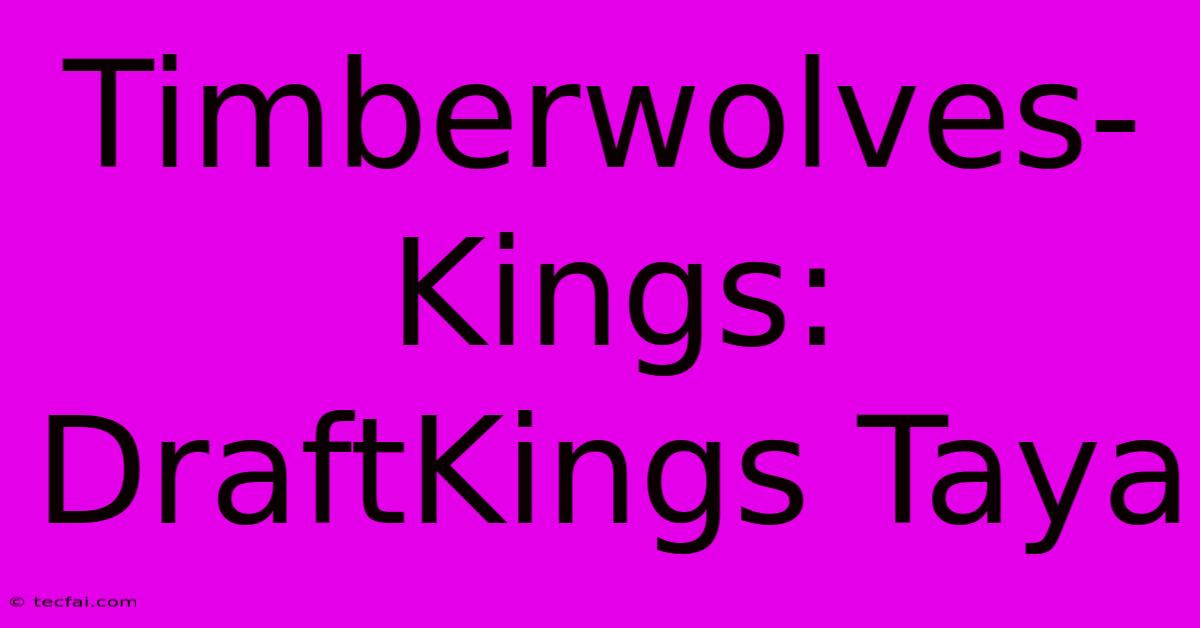 Timberwolves-Kings: DraftKings Taya