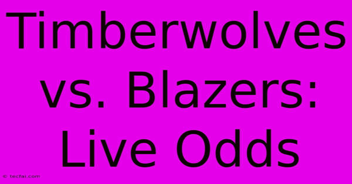 Timberwolves Vs. Blazers:  Live Odds 