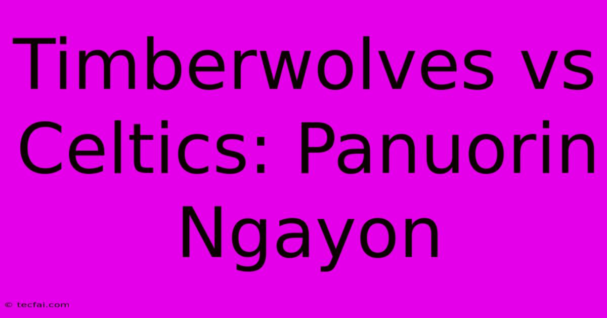 Timberwolves Vs Celtics: Panuorin Ngayon