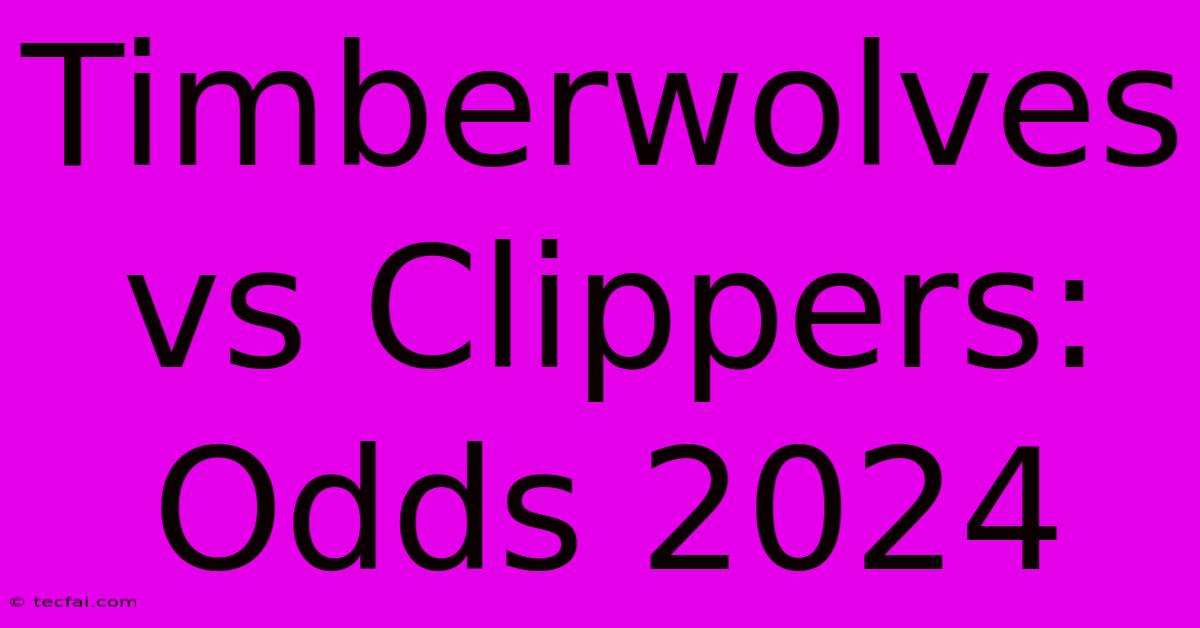 Timberwolves Vs Clippers: Odds 2024