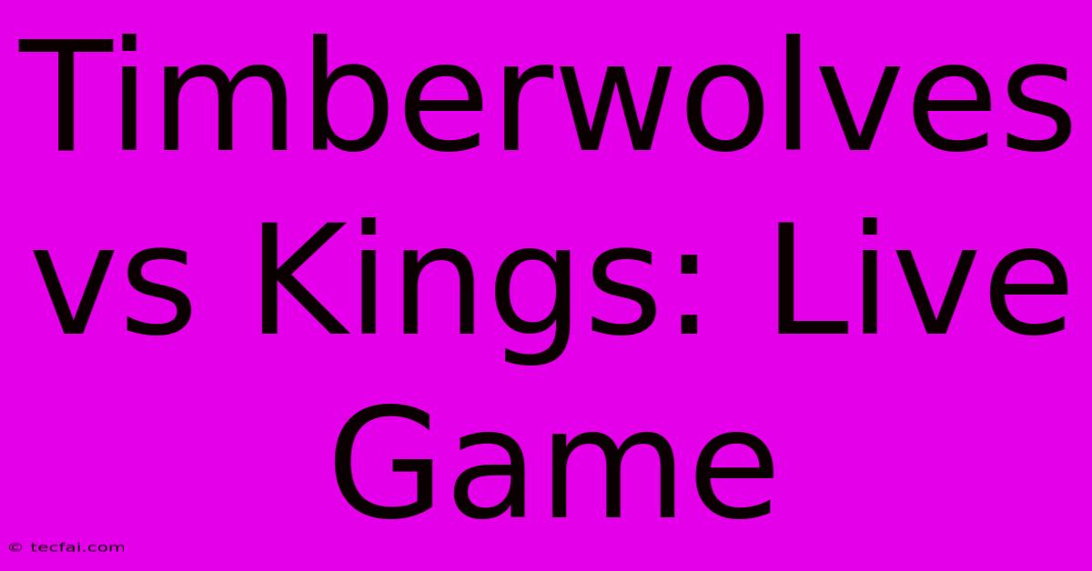 Timberwolves Vs Kings: Live Game