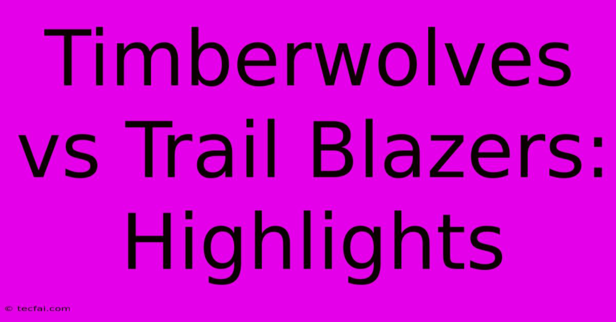 Timberwolves Vs Trail Blazers: Highlights