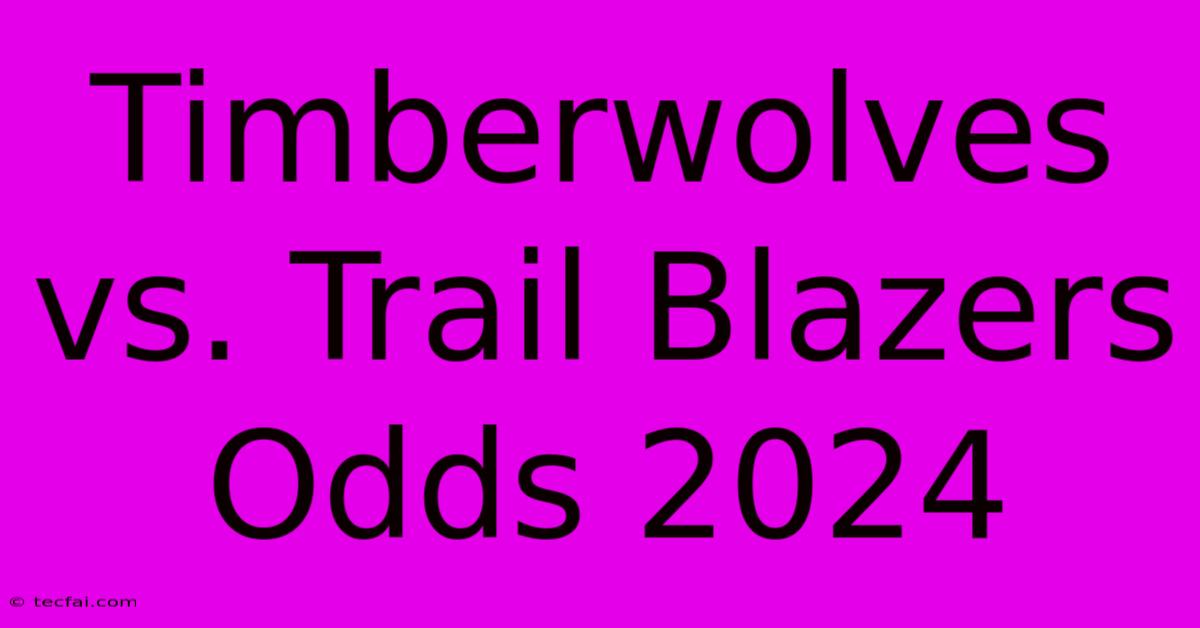 Timberwolves Vs. Trail Blazers Odds 2024