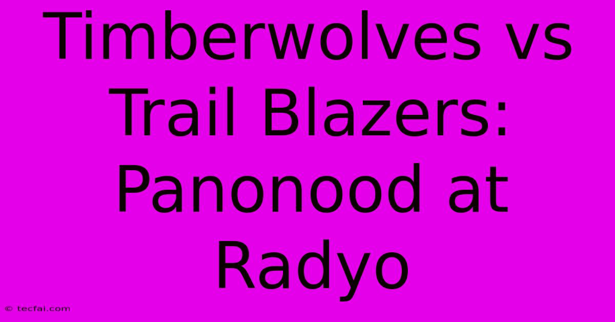 Timberwolves Vs Trail Blazers: Panonood At Radyo