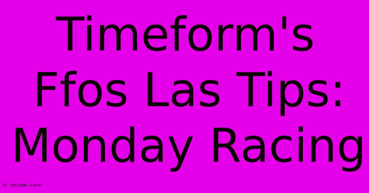 Timeform's Ffos Las Tips: Monday Racing