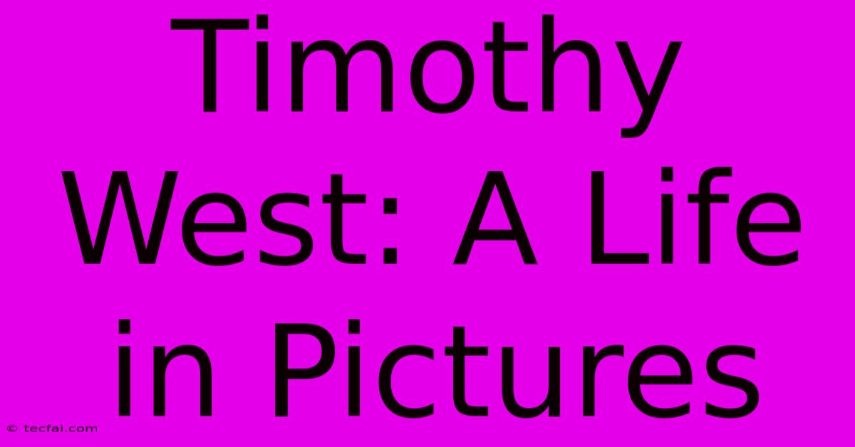 Timothy West: A Life In Pictures