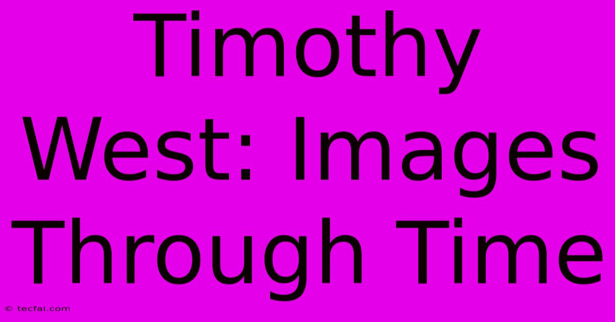 Timothy West: Images Through Time