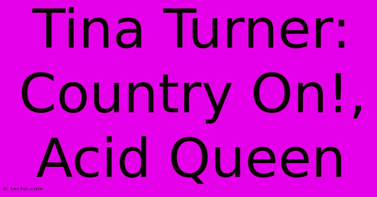 Tina Turner:  Country On!, Acid Queen