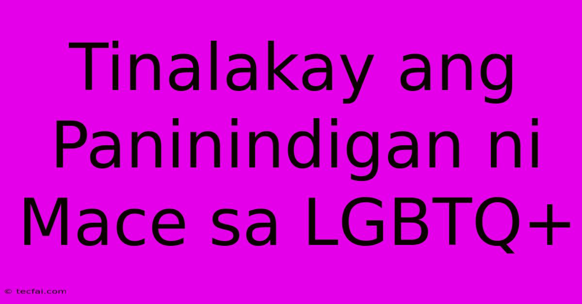 Tinalakay Ang Paninindigan Ni Mace Sa LGBTQ+