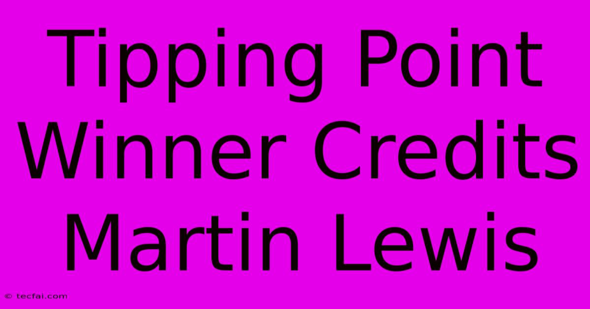 Tipping Point Winner Credits Martin Lewis