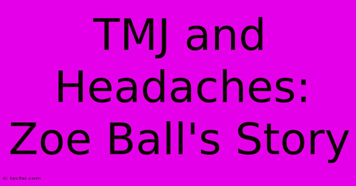 TMJ And Headaches: Zoe Ball's Story