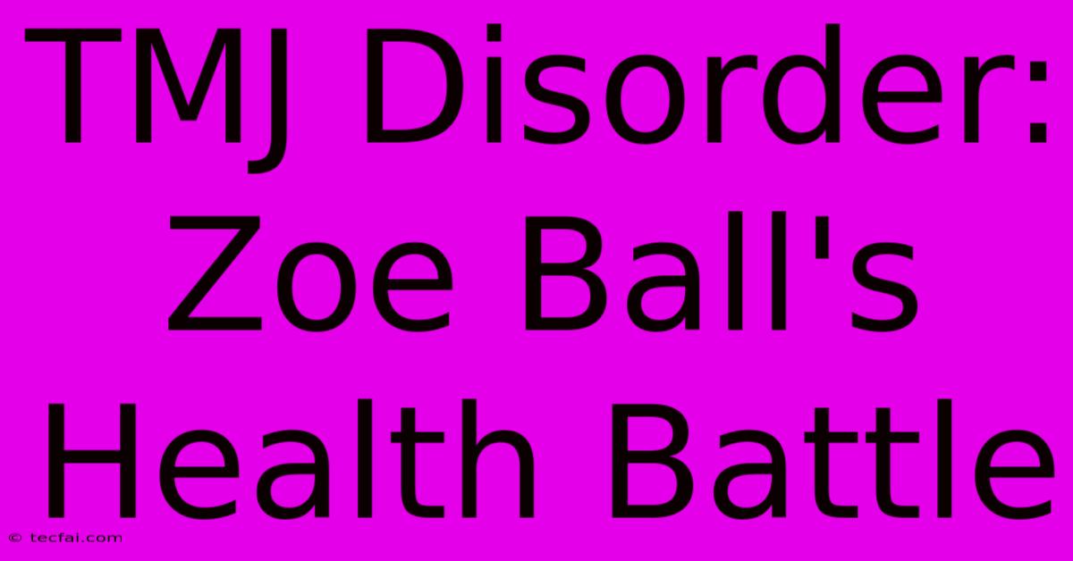 TMJ Disorder: Zoe Ball's Health Battle