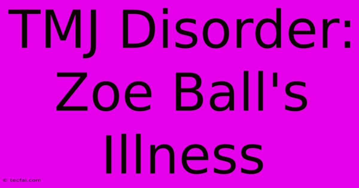 TMJ Disorder: Zoe Ball's Illness