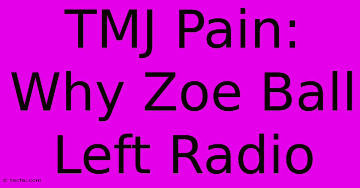 TMJ Pain:  Why Zoe Ball Left Radio