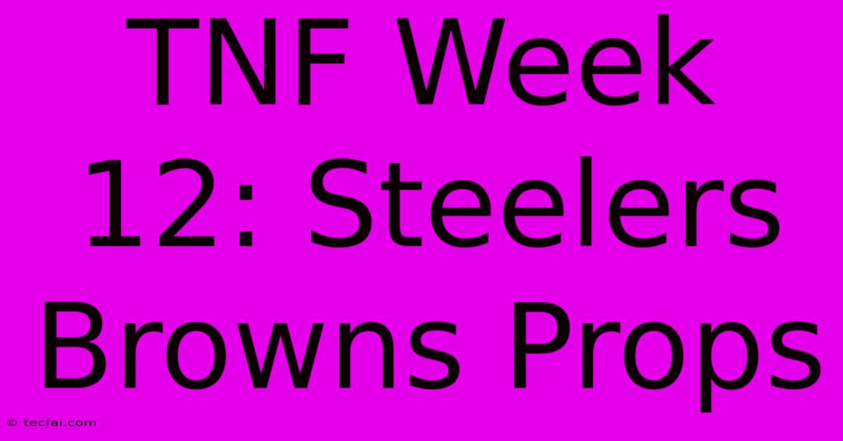 TNF Week 12: Steelers Browns Props