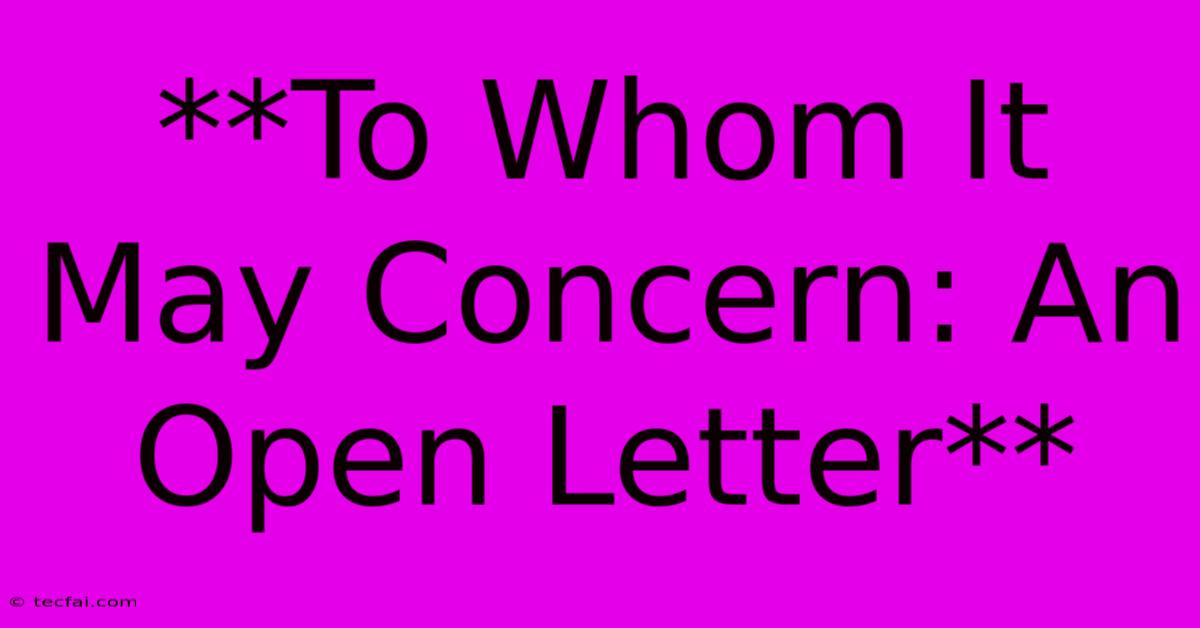 **To Whom It May Concern: An Open Letter**