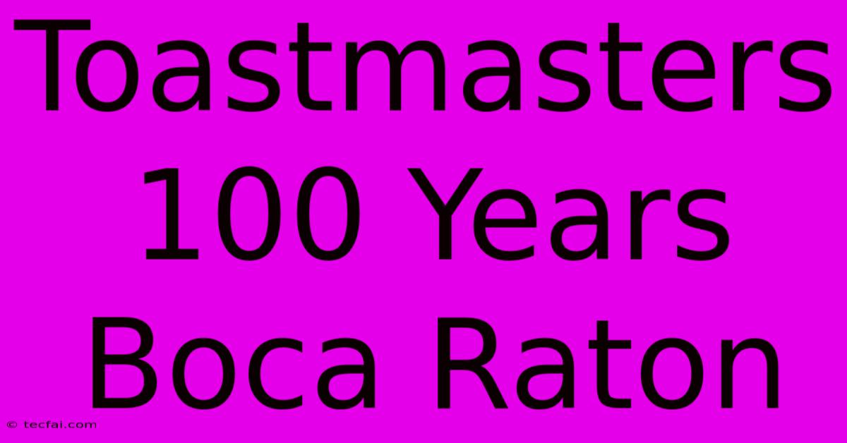 Toastmasters 100 Years Boca Raton