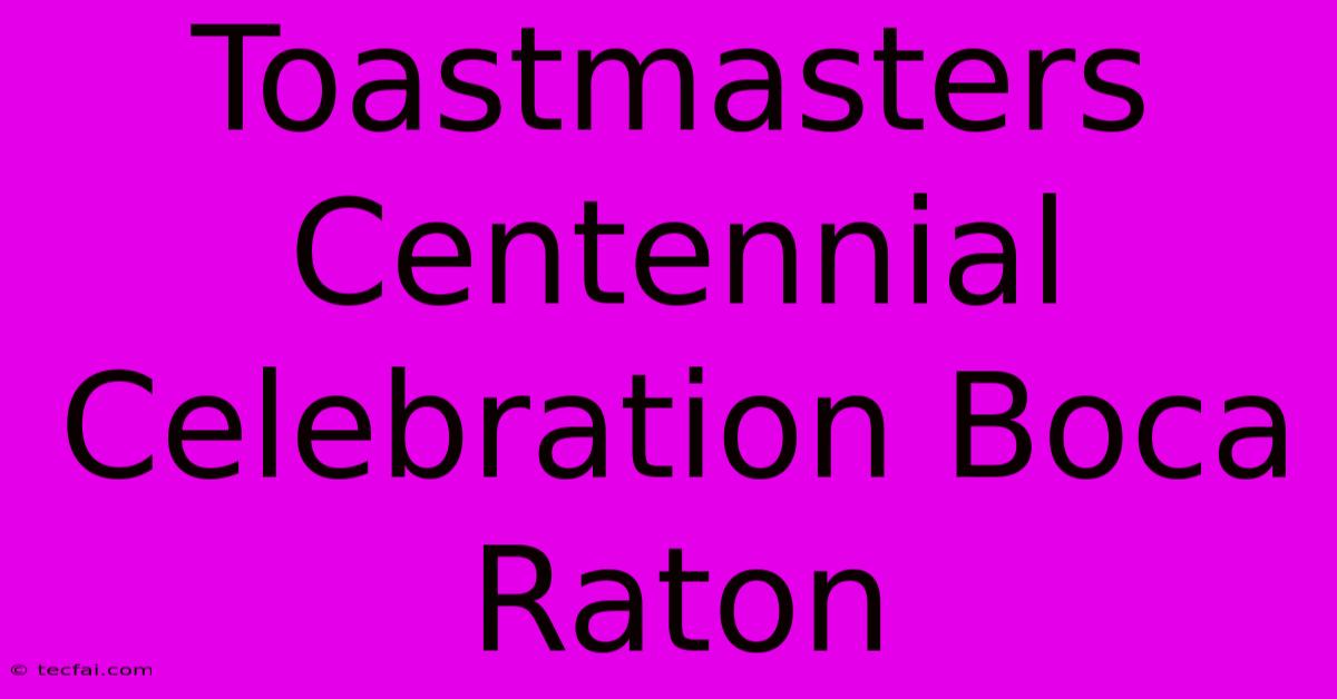 Toastmasters Centennial Celebration Boca Raton