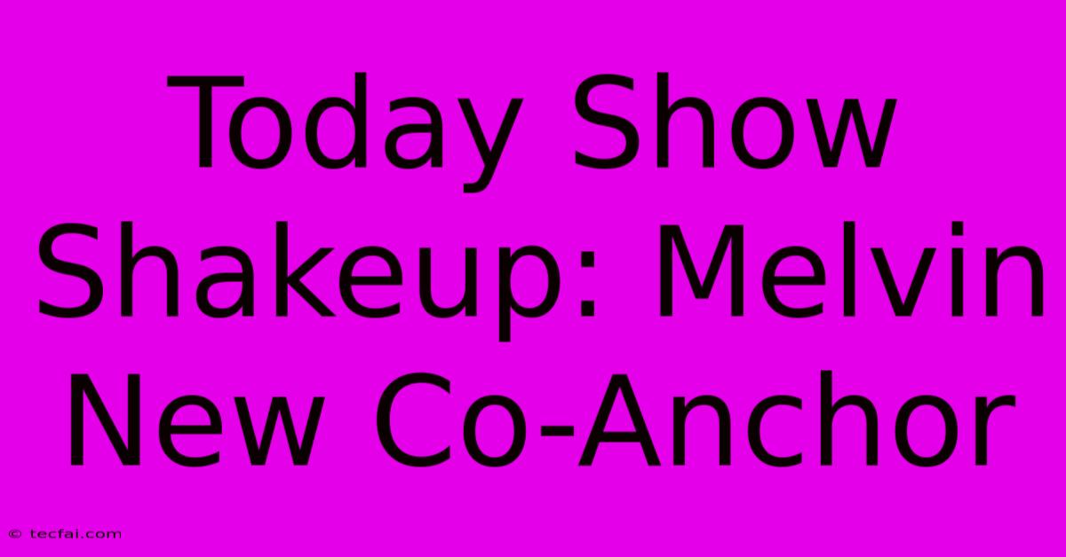 Today Show Shakeup: Melvin New Co-Anchor