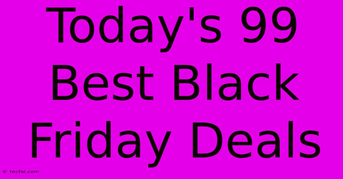 Today's 99 Best Black Friday Deals