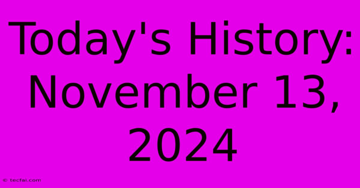 Today's History: November 13, 2024