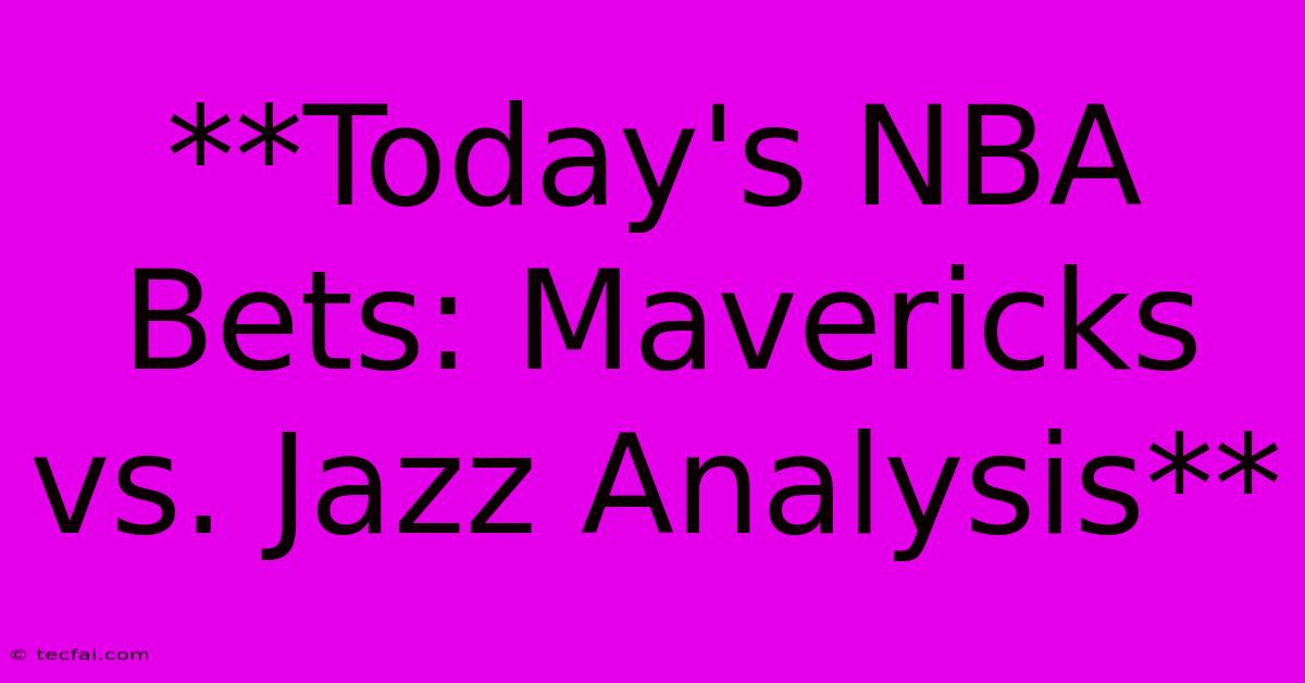 **Today's NBA Bets: Mavericks Vs. Jazz Analysis**