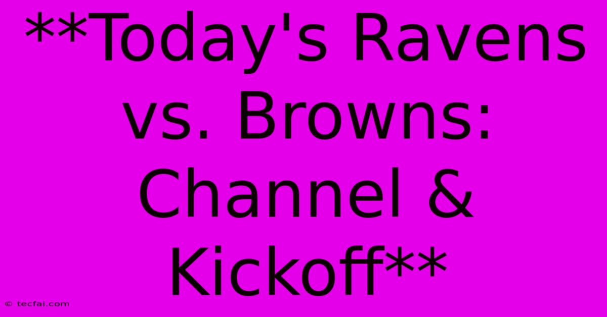 **Today's Ravens Vs. Browns: Channel & Kickoff** 