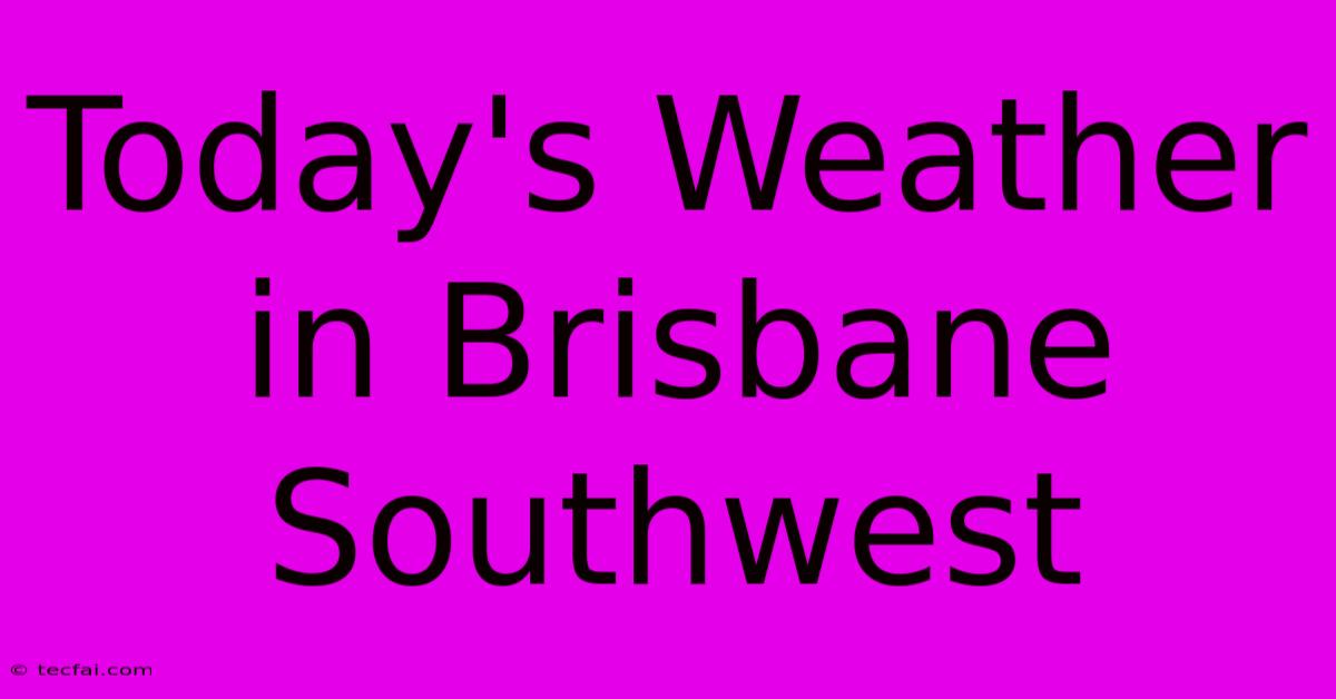 Today's Weather In Brisbane Southwest