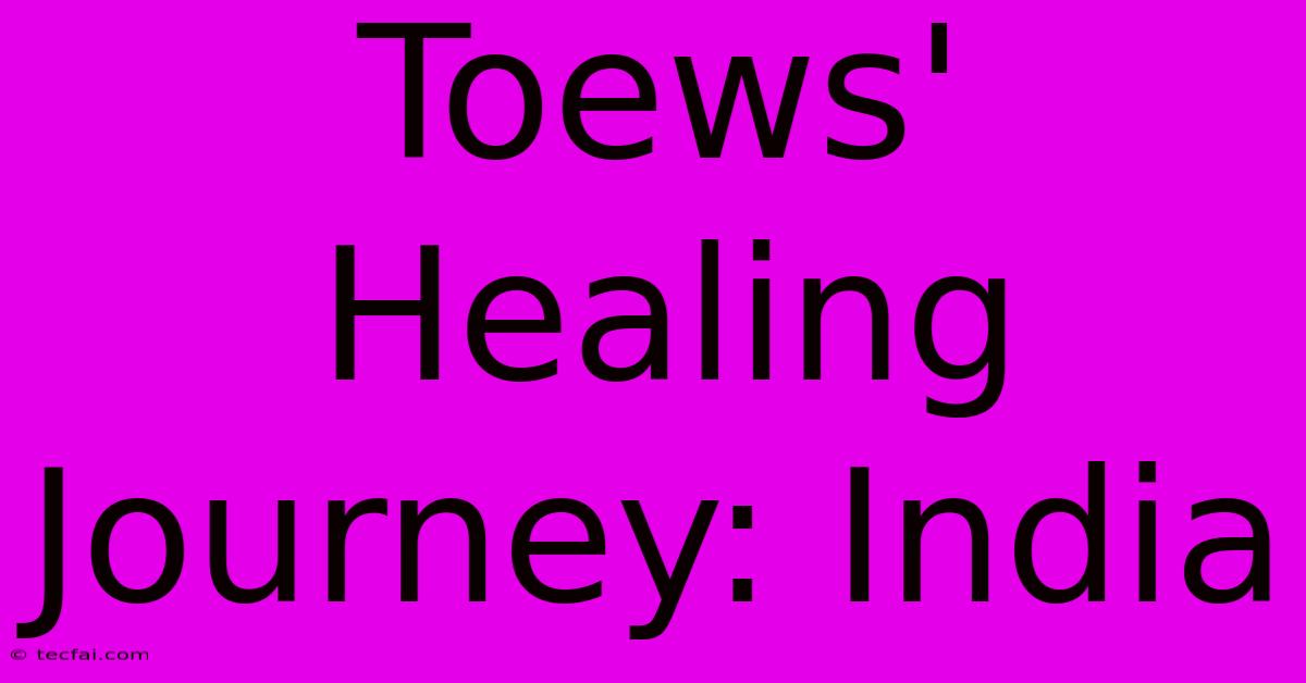 Toews' Healing Journey: India