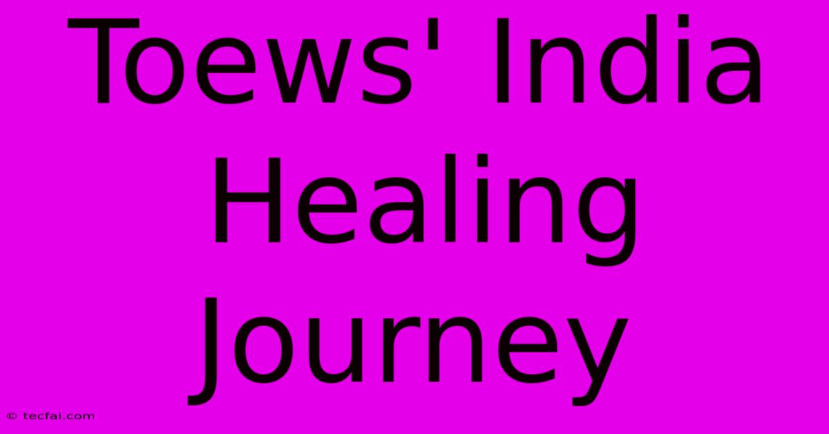 Toews' India Healing Journey