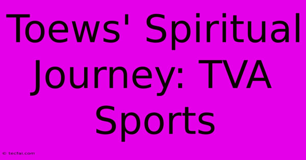 Toews' Spiritual Journey: TVA Sports