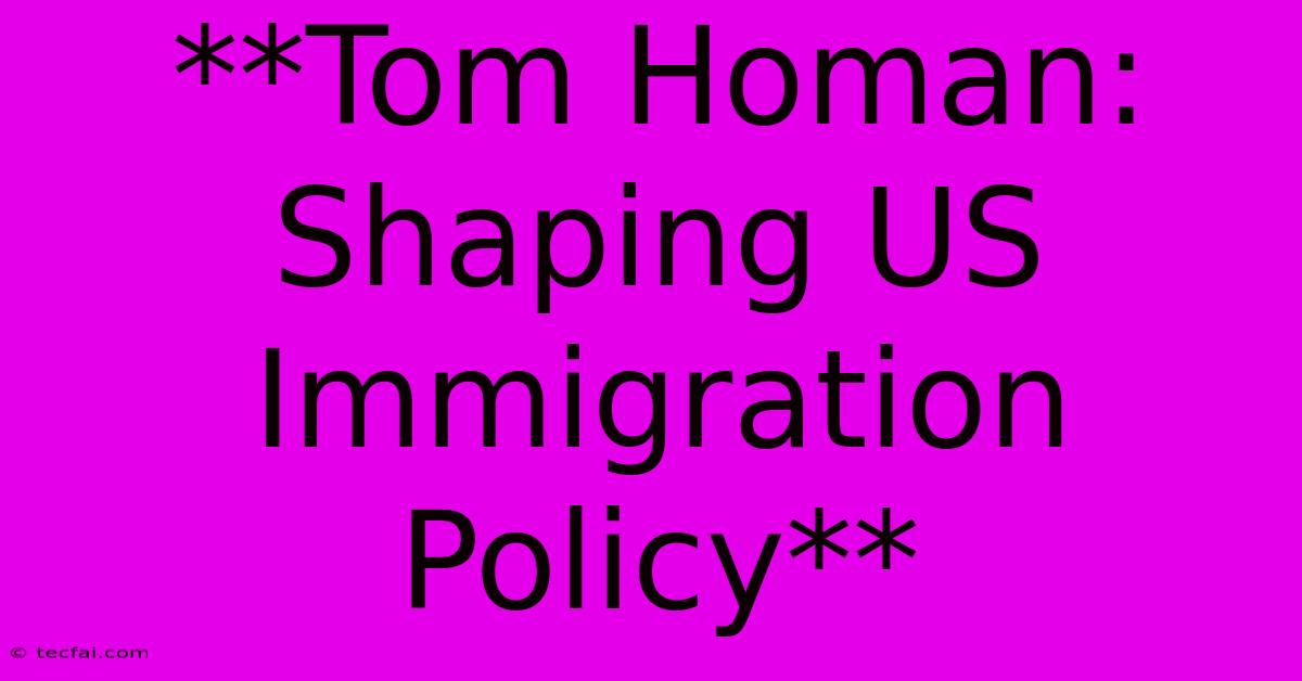 **Tom Homan: Shaping US Immigration Policy** 