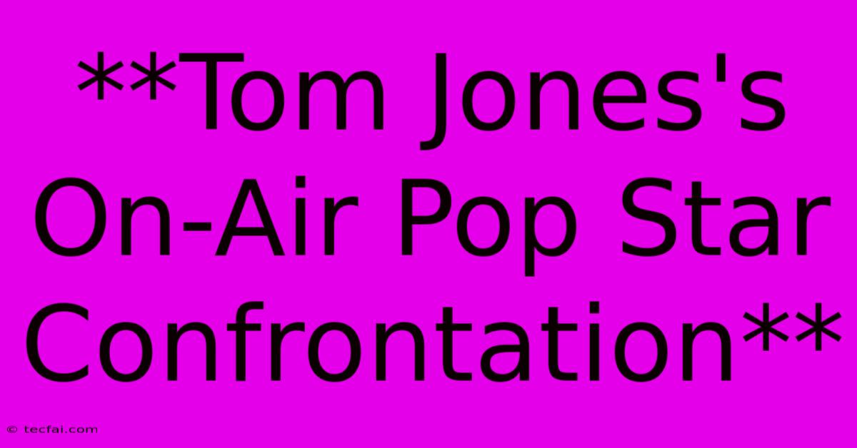 **Tom Jones's On-Air Pop Star Confrontation** 