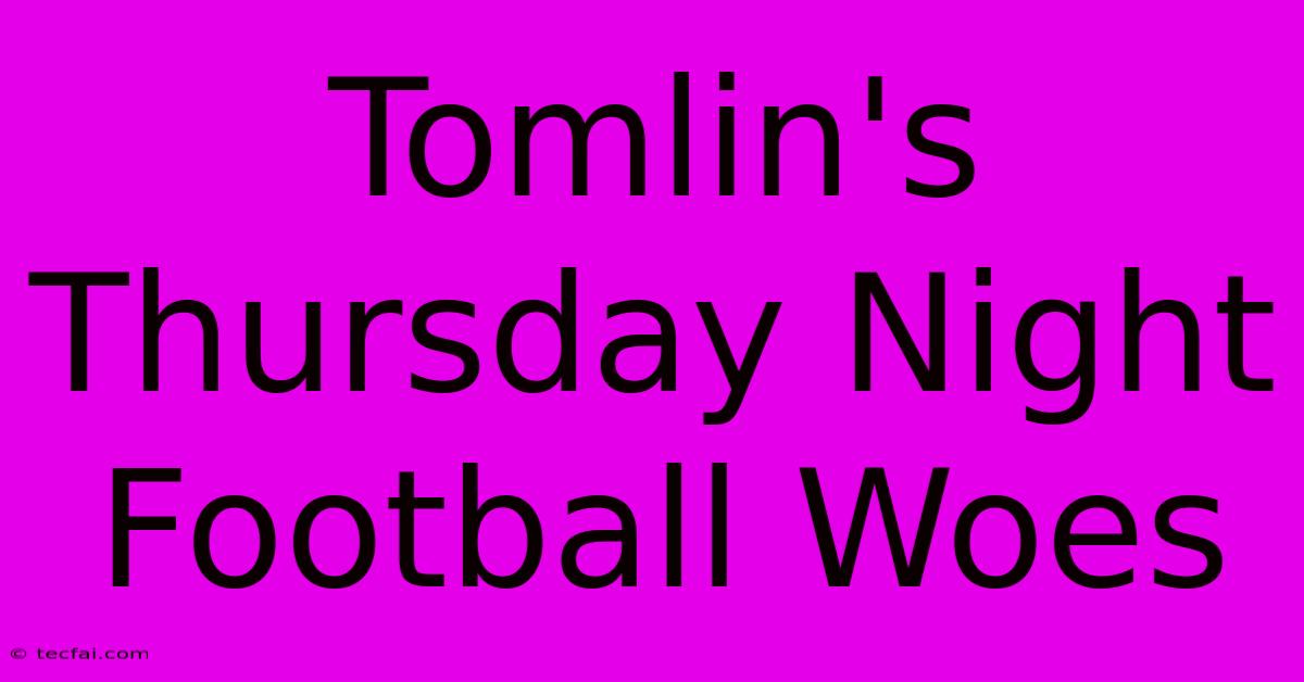 Tomlin's Thursday Night Football Woes