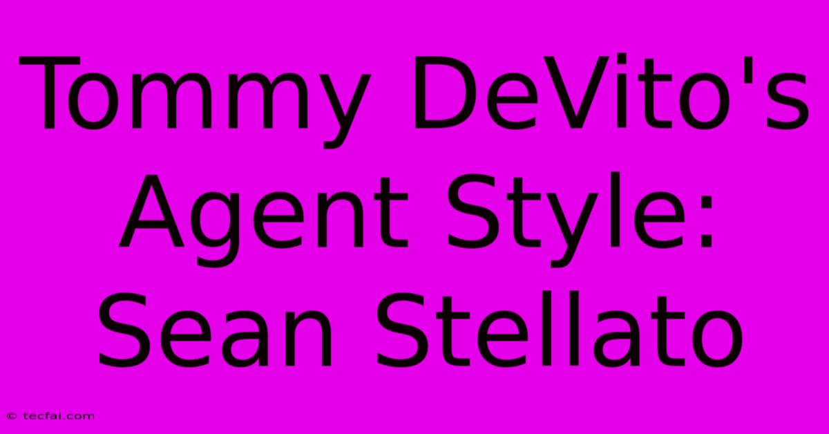 Tommy DeVito's Agent Style: Sean Stellato