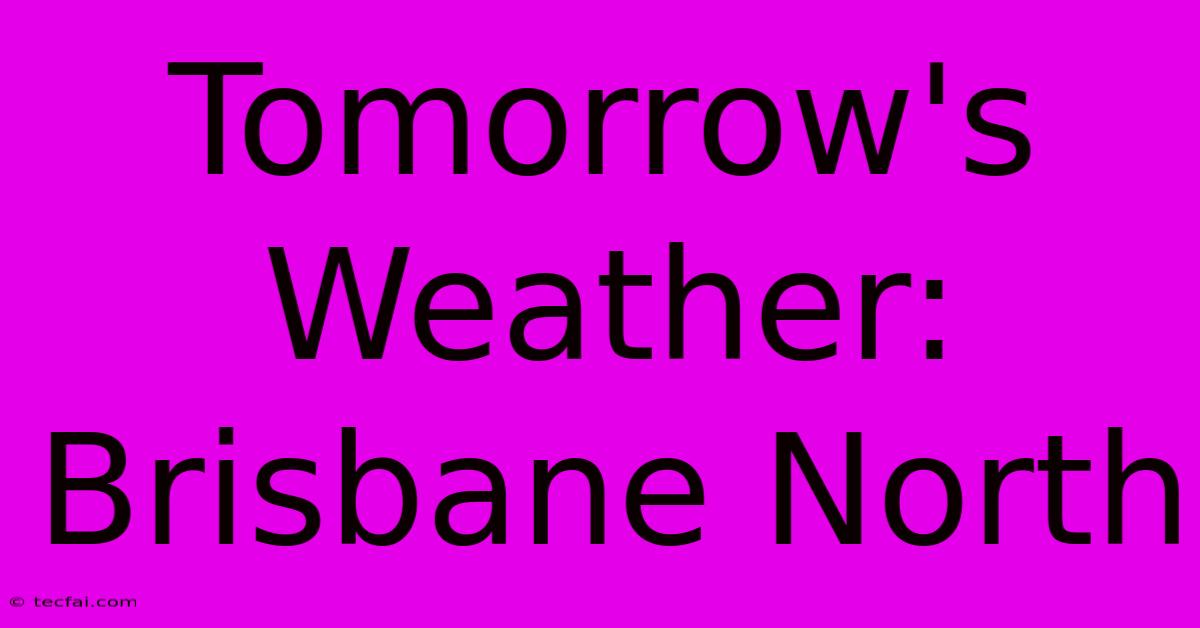 Tomorrow's Weather: Brisbane North