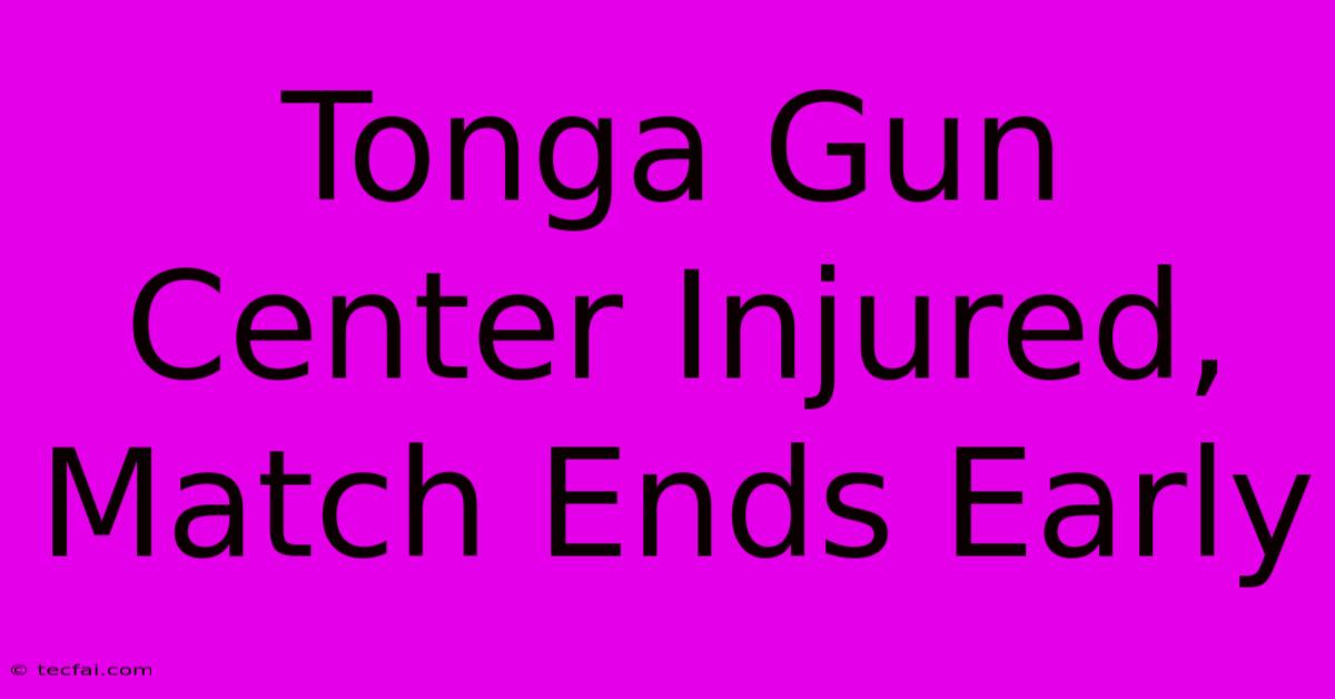 Tonga Gun Center Injured, Match Ends Early