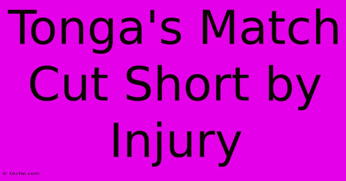 Tonga's Match Cut Short By Injury