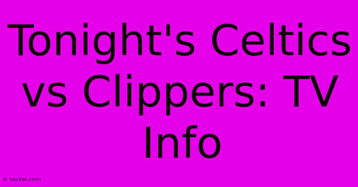 Tonight's Celtics Vs Clippers: TV Info