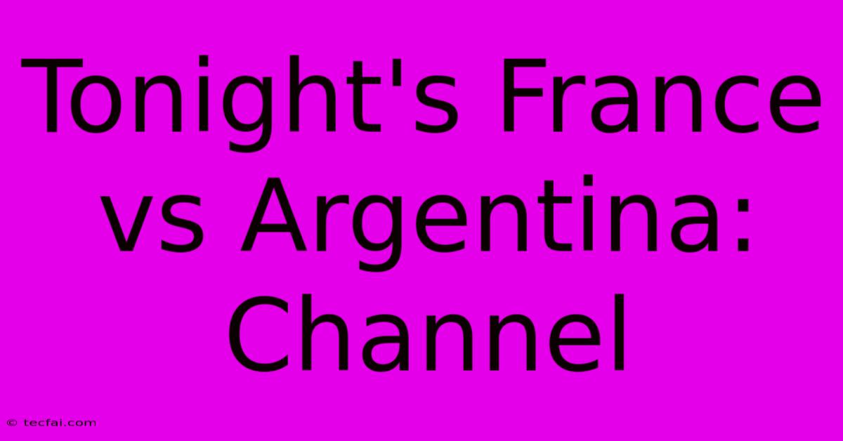 Tonight's France Vs Argentina: Channel