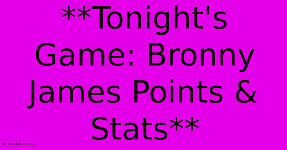 **Tonight's Game: Bronny James Points & Stats**