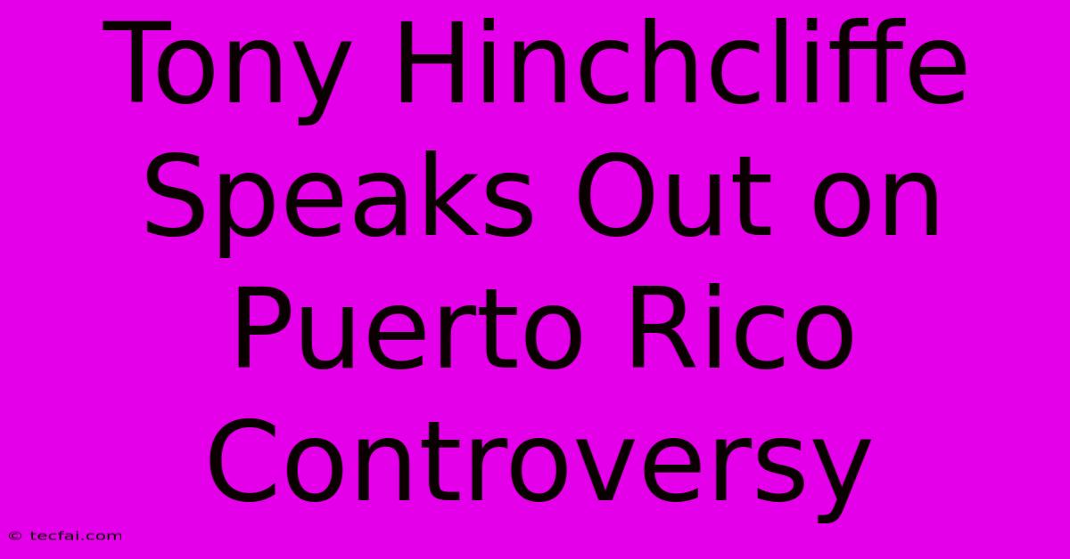 Tony Hinchcliffe Speaks Out On Puerto Rico Controversy