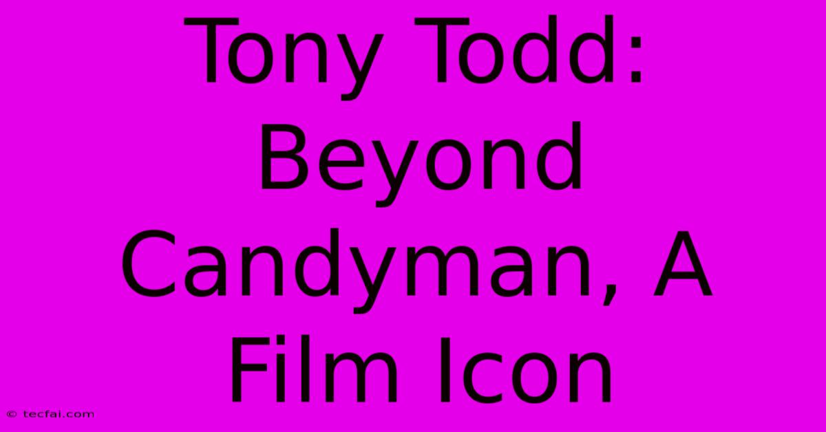 Tony Todd: Beyond Candyman, A Film Icon