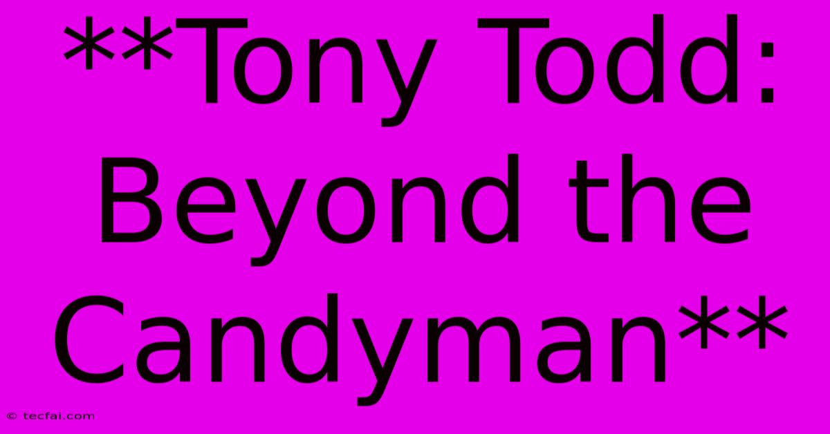 **Tony Todd: Beyond The Candyman** 