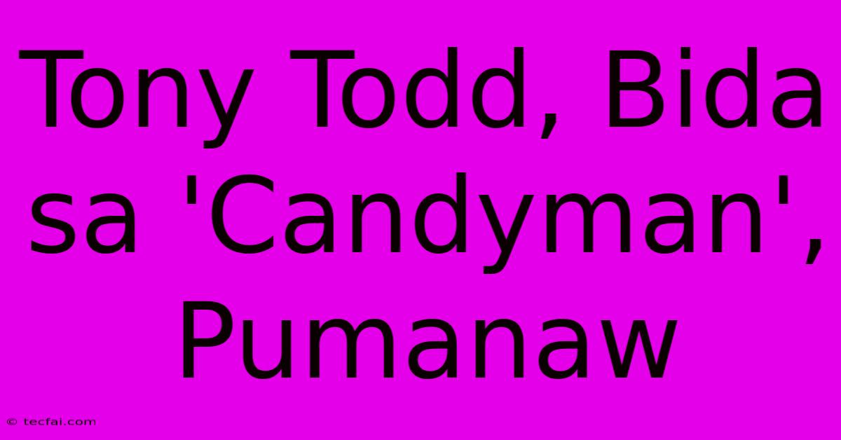 Tony Todd, Bida Sa 'Candyman', Pumanaw