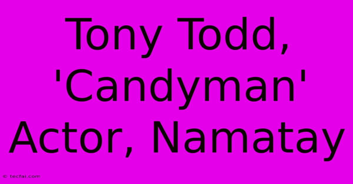 Tony Todd, 'Candyman' Actor, Namatay