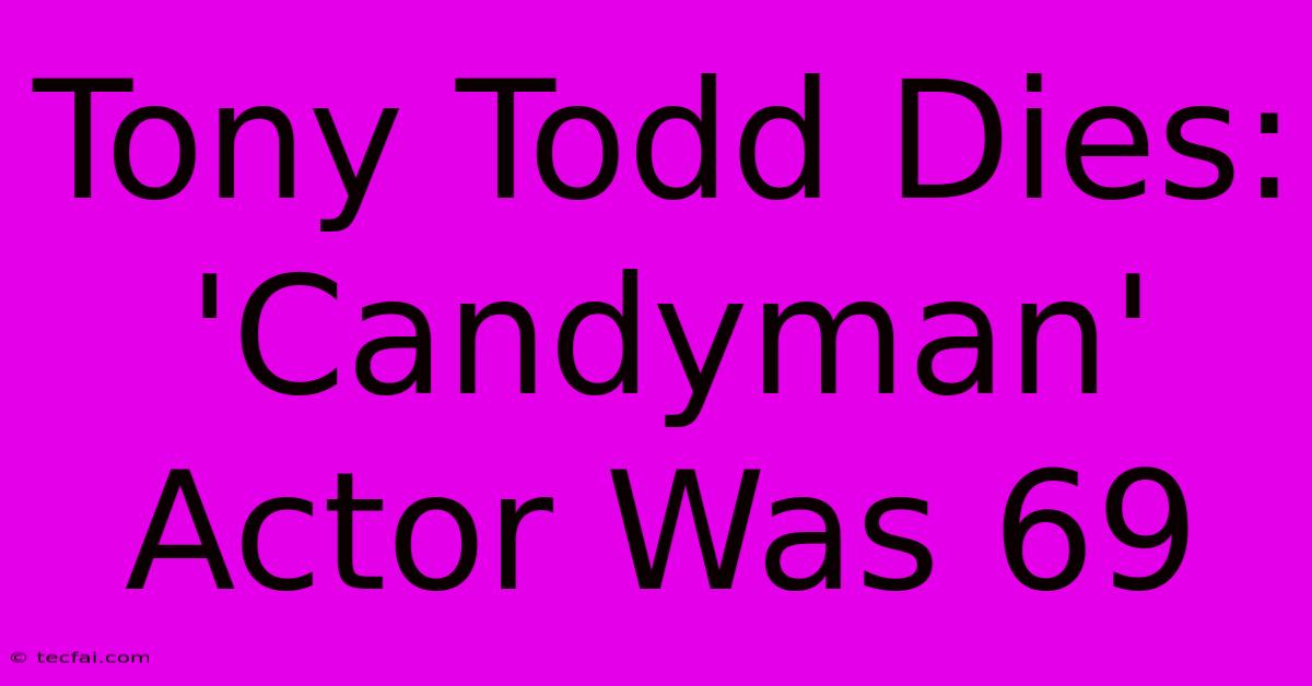 Tony Todd Dies: 'Candyman' Actor Was 69